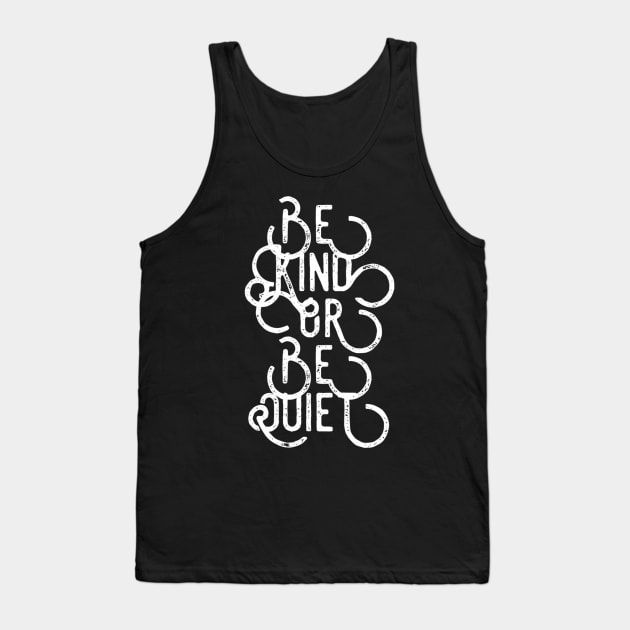Be Kind or Be Quiet Tank Top by GrayDaiser